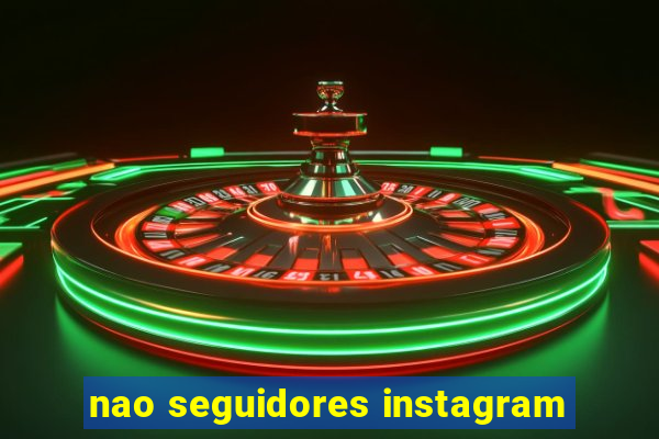 nao seguidores instagram